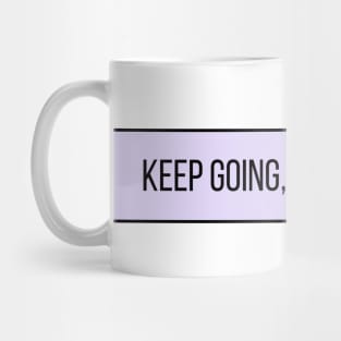 Keep Going Keep Growing - Positive Quotes Mug